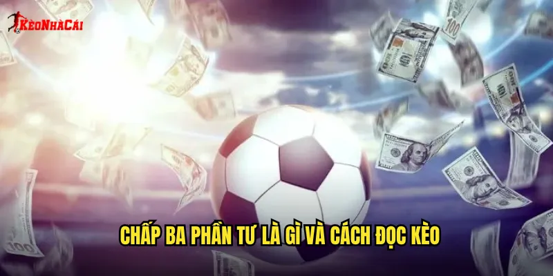 Chấp ba phần tư là gì và cách đọc kèo