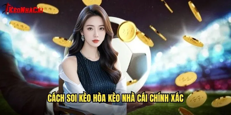 Cách Soi Kèo Hòa Kèo Nhà Cái Chính Xác