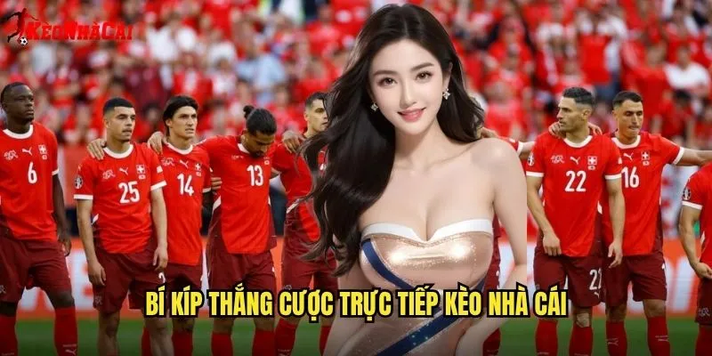 Bí Kíp Thắng Cược Trực Tiếp Kèo Nhà Cái