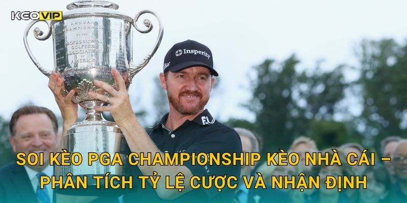 Soi kèo PGA Championship Kèo nhà cái – Phân tích tỷ lệ cược và nhận định