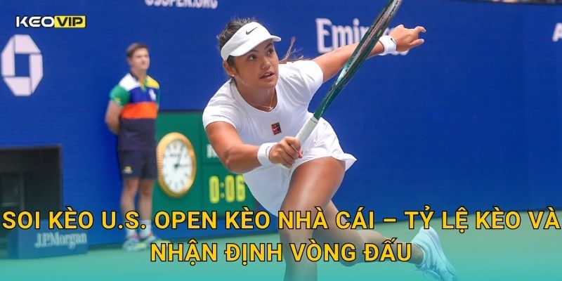 Soi kèo U.S. Open Kèo nhà cái – Tỷ lệ kèo và nhận định vòng đấu