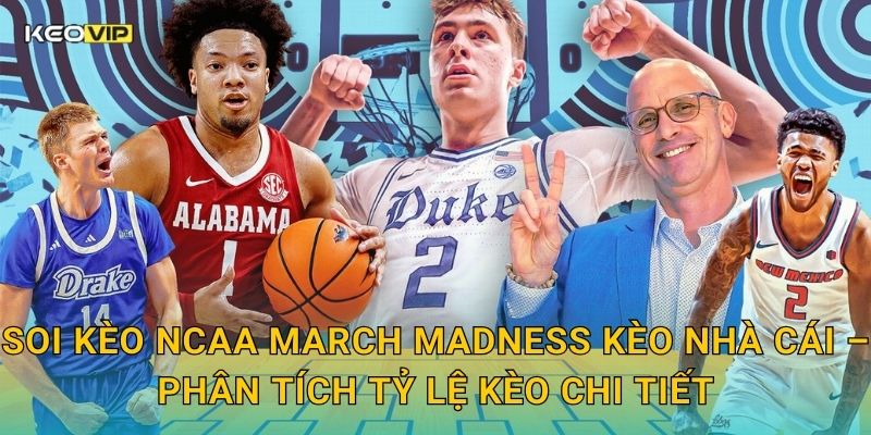 Soi kèo NCAA March Madness Kèo nhà cái – Phân tích tỷ lệ kèo chi tiết