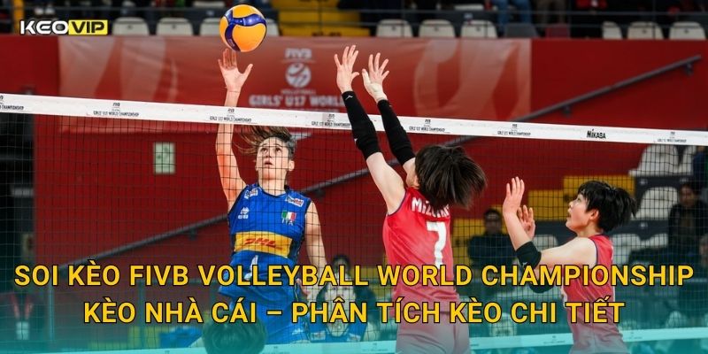 Soi kèo FIVB Volleyball World Championship Kèo nhà cái – Phân tích kèo chi tiết