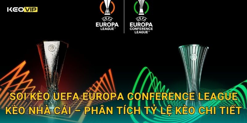 Soi kèo UEFA Europa Conference League Kèo nhà cái – Phân tích tỷ lệ kèo chi tiết