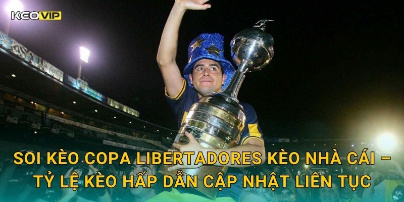 Soi kèo Copa Libertadores Kèo nhà cái – Tỷ lệ kèo hấp dẫn cập nhật liên tục