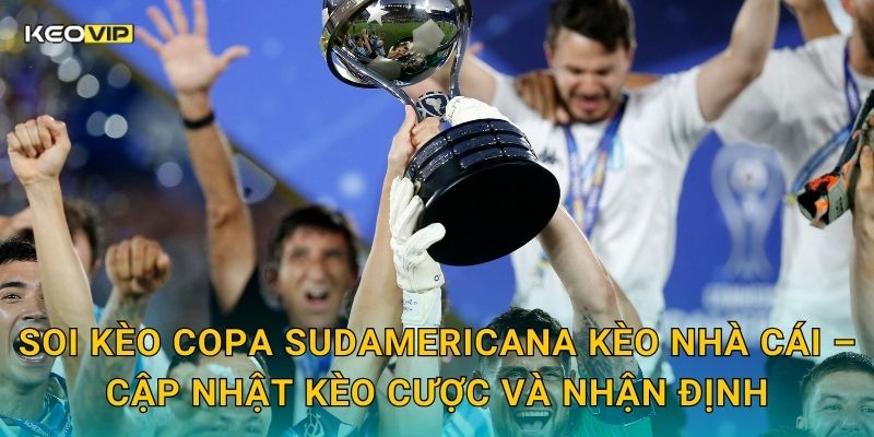 Soi kèo Copa Sudamericana Kèo nhà cái – Cập nhật kèo cược và nhận định