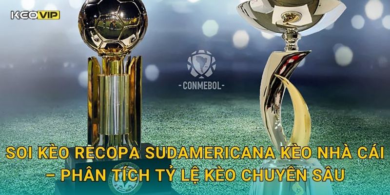 Soi kèo Recopa Sudamericana Kèo nhà cái – Phân tích tỷ lệ kèo chuyên sâu