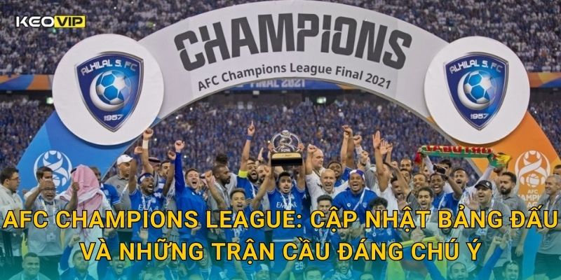 AFC Champions League: Cập nhật bảng đấu và những trận cầu đáng chú ý