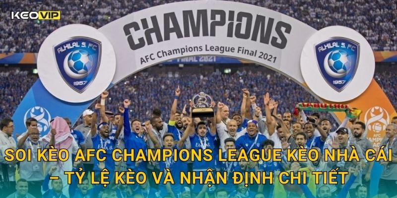 Soi kèo AFC Champions League Kèo nhà cái – Tỷ lệ kèo và nhận định chi tiết