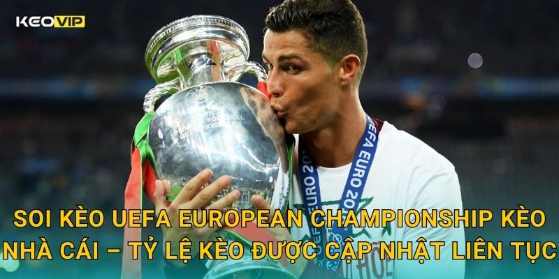Soi kèo UEFA European Championship Kèo nhà cái – Tỷ lệ kèo được cập nhật liên tục