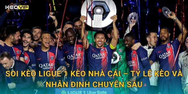 Soi kèo Ligue 1 Kèo nhà cái – Tỷ lệ kèo và nhận định chuyên sâu