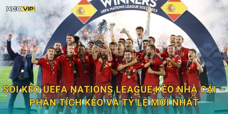 Soi kèo UEFA Nations League Kèo nhà cái – Phân tích kèo và tỷ lệ mới nhất
