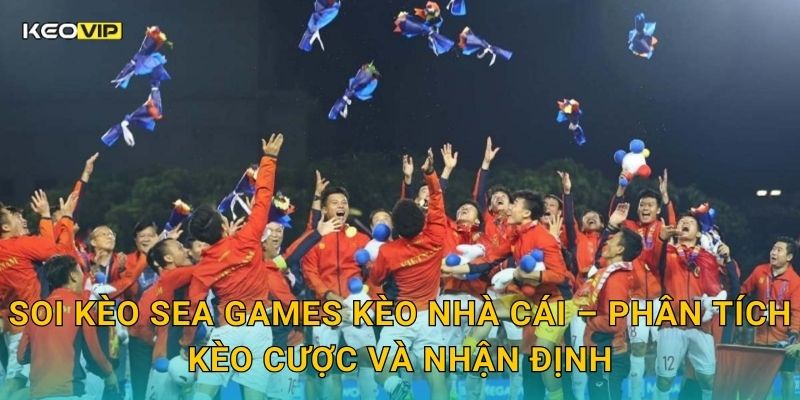 Soi kèo SEA Games Kèo nhà cái – Phân tích kèo cược và nhận định