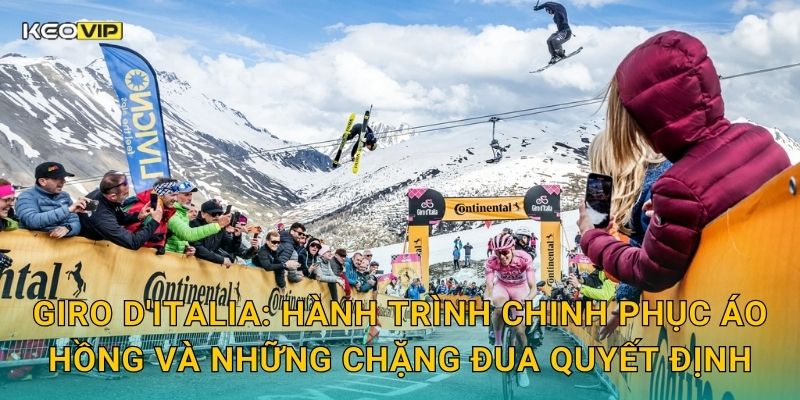 Giro d'Italia: Hành trình chinh phục Áo Hồng và những chặng đua quyết định