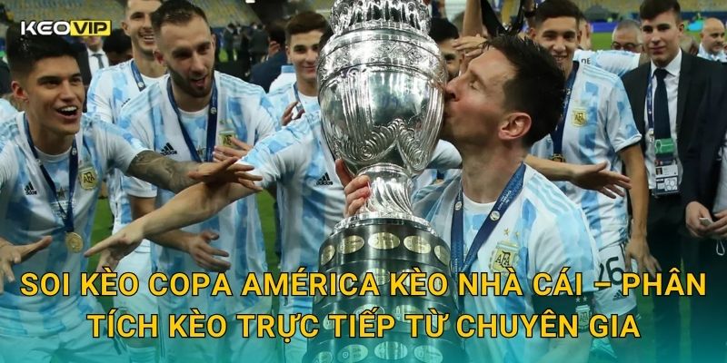 Soi Kèo Copa América Kèo nhà cái – Phân tích kèo trực tiếp từ chuyên gia